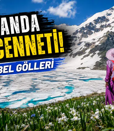 Haziran ayında karlar altında bir cennet: Artabel Gölleri