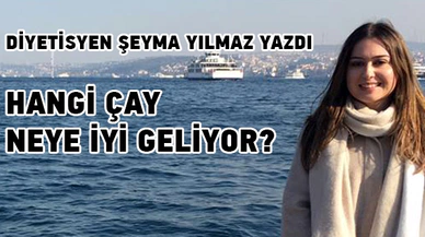 Hangi çay neye iyi geliyor?