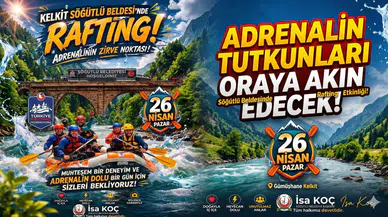 Adrenalin tutkunları oraya akın edecek! Söğütlü Beldesinde rafting etkinliği yapılacak