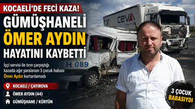 Kocaeli’deki trafik kazasında Gümüşhaneli Ömer Aydın hayatını kaybetti