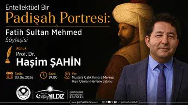 Gümüşhane'de Çağlar Ötesi Buluşma: Prof. Dr. Haşim Şahin Fatih Sultan Mehmed'i Anlatacak!