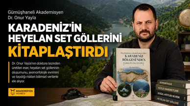 Gümüşhaneli Akademisyen Dr. Onur Yayla Karadeniz'in Heyelan Set Göllerini Kitaplaştırdı