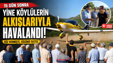Köyüne Uçağıyla Gelmişti: 15 Gün Sonra Yine Köylülerin Alkışlarıyla Havalandı