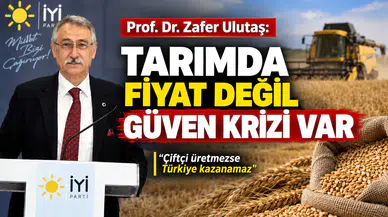 Prof. Dr. Zafer Ulutaş: Tarımda Fiyat Değil Güven Krizi Var