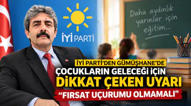 İYİ Parti’den Gümüşhane’de Çocukların Geleceği İçin Dikkat Çeken Uyarı: "Fırsat Uçurumu Olmamalı"