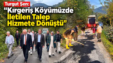 Turgut Şen: “Kırgeriş Köyümüzde İletilen Talep Hizmete Dönüştü”