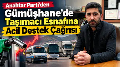 Anahtar Parti’den Gümüşhane'de Taşımacı Esnafına Acil Destek Çağrısı