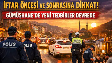 İftar öncesi ve sonrasına dikkat! Gümüşhane'de yeni tedbirler devreye giriyor