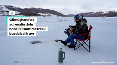 Gümüşhane’de Adrenalin Dolu Hobi: 20 Santimetrelik Buzda Balık Avı
