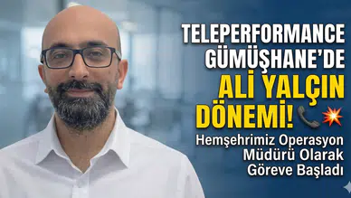 Teleperformance Gümüşhane’nin Operasyon Müdürü Ali Yalçın oldu