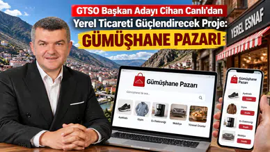 GTSO Başkan Adayı Cihan Canlı’dan Yerel Ticareti Güçlendirecek Proje: Gümüşhane Pazarı