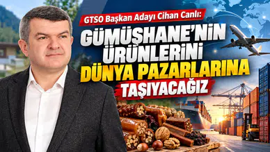 GTSO Başkan Adayı Cihan Canlı: "Gümüşhane’nin Ürünlerini Dünya Pazarlarına Taşıyacağız"