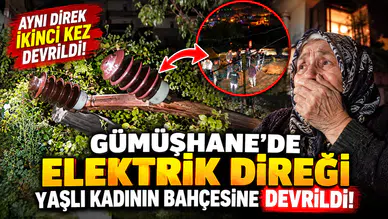 Gümüşhane'de aynı elektrik direği yaşlı kadının bahçesine ikinci kez devrildi!