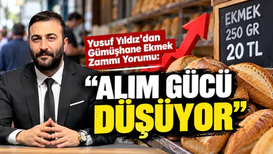 Yusuf Yıldız'dan Gümüşhane Ekmek Zammı Yorumu: "Alım Gücü Düşüyor"