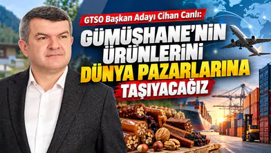 GTSO Başkan Adayı Cihan Canlı: "Gümüşhane’nin Ürünlerini Dünya Pazarlarına Taşıyacağız"