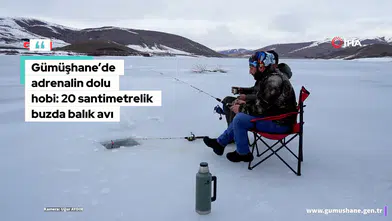 Gümüşhane’de Adrenalin Dolu Hobi: 20 Santimetrelik Buzda Balık Avı