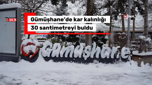 Gümüşhane’de kar kalınlığı 30 santimetreyi buldu