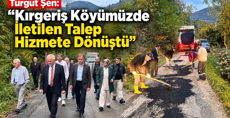 Turgut Şen: “Kırgeriş Köyümüzde İletilen Talep Hizmete Dönüştü”