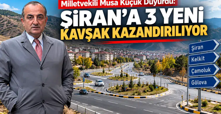 Milletvekili Musa Küçük Duyurdu: Şiran’a 3 Yeni Kavşak Kazandırılıyor