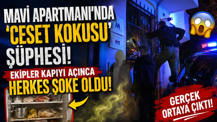 Mavi Apartmanı'nda 'Ceset Kokusu' Şüphesi! Ekipler Kapıyı Açınca Herkes Şoke Oldu