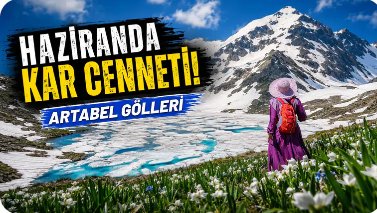 Haziran ayında karlar altında bir cennet: Artabel Gölleri