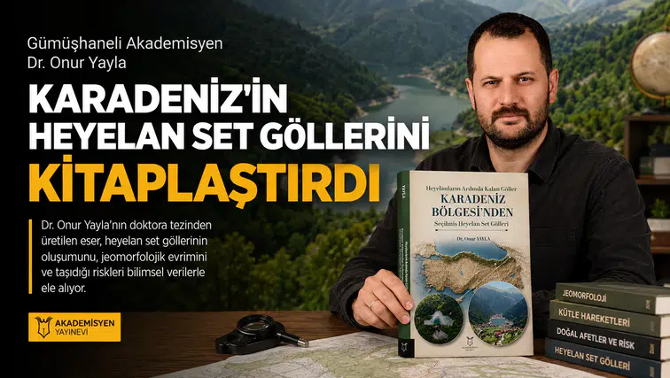 Gümüşhaneli Akademisyen Dr. Onur Yayla Karadeniz'in Heyelan Set Göllerini Kitaplaştırdı