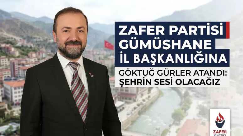 Zafer Partisi Gümüşhane İl Başkanlığı’na Göktuğ Gürler atandı