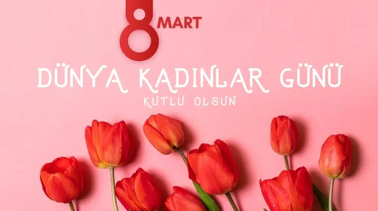 8 Mart Dünya Kadınlar Günü mesajları