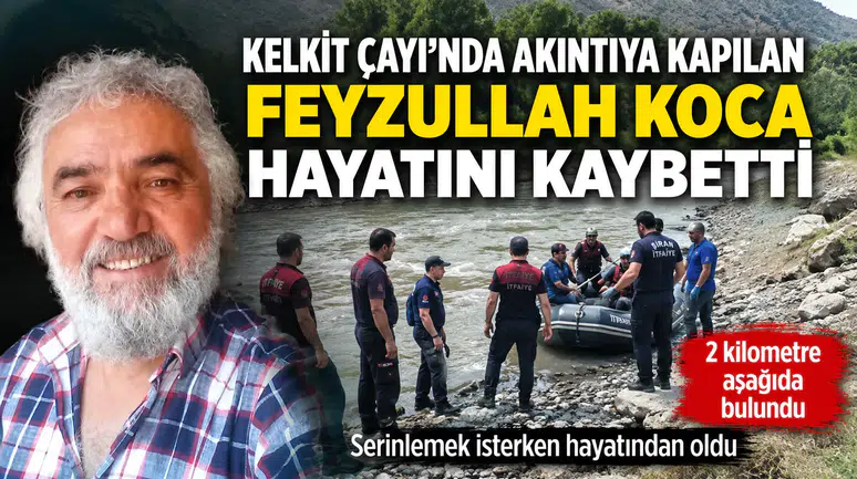 Kelkit çayında akıntıya kapılan Feyzullah Koca hayatını kaybetti