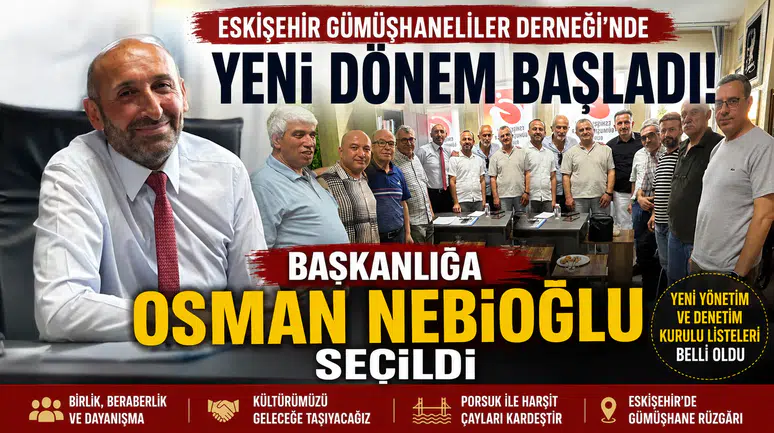 Eskişehirdeki Gümüşhaneliler Derneğinde Yeni Dönem: Başkanlığa Osman Nebioğlu Seçildi