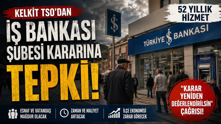 Kelkit TSO'dan İş Bankası Şubesi Kararına Tepki: "Kapatılmamalıdır"