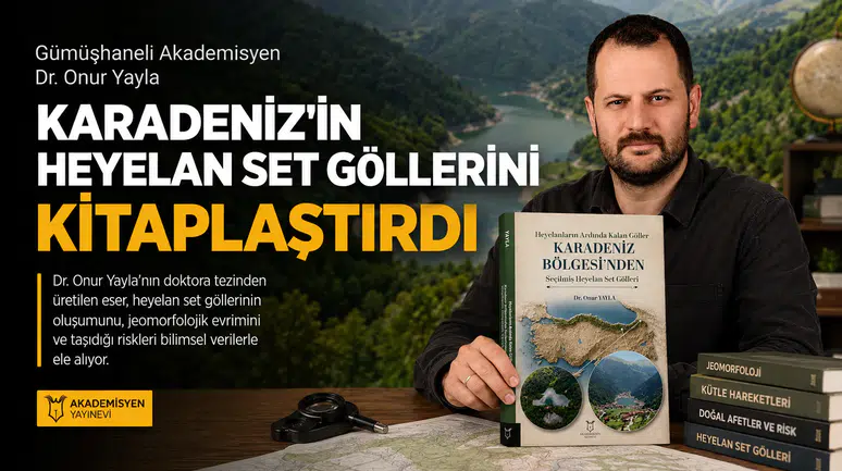 Gümüşhaneli Akademisyen Dr. Onur Yayla Karadeniz'in Heyelan Set Göllerini Kitaplaştırdı