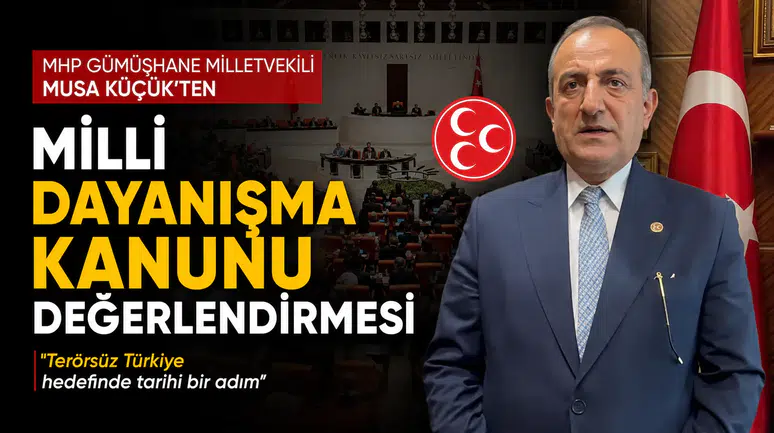 MHP Gümüşhane Milletvekili Musa Küçük'ten Milli Dayanışma Kanunu Değerlendirmesi