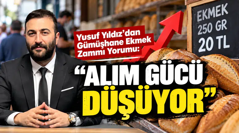 Yusuf Yıldız'dan Gümüşhane Ekmek Zammı Yorumu: "Alım Gücü Düşüyor"