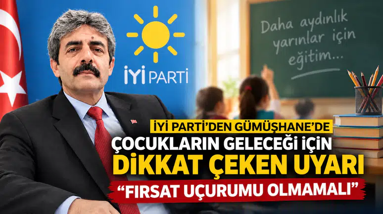 İYİ Parti’den Gümüşhane’de Çocukların Geleceği İçin Dikkat Çeken Uyarı: "Fırsat Uçurumu Olmamalı"