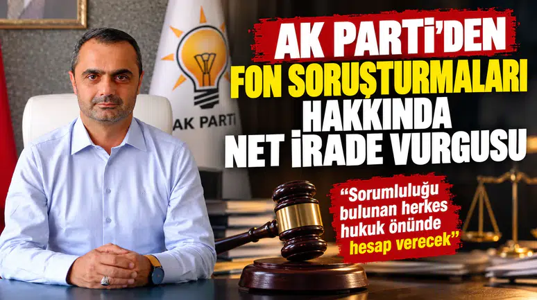AK Parti'den Fon Soruşturmaları Hakkında Net İrade Vurgusu