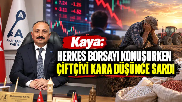 Kaya: Herkes Borsayı Konuşurken Çiftçiyi Kara Düşünce Sardı