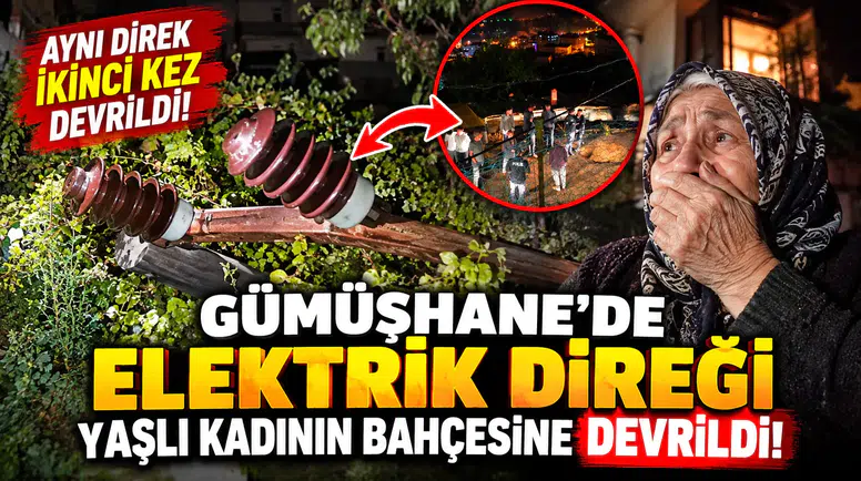 Gümüşhane'de aynı elektrik direği yaşlı kadının bahçesine ikinci kez devrildi!