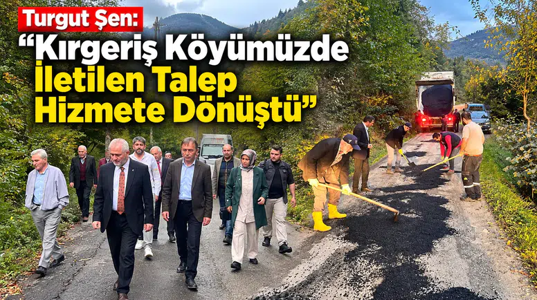 Turgut Şen: “Kırgeriş Köyümüzde İletilen Talep Hizmete Dönüştü”