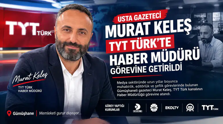 Gümüşhaneli Gazeteci Murat Keleş TYT Türk Haber Müdürlüğü Görevine Getirildi