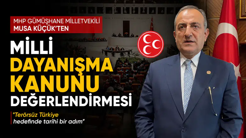 MHP Gümüşhane Milletvekili Musa Küçük'ten Milli Dayanışma Kanunu Değerlendirmesi