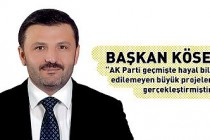 Köse: AK Parti geçmişte hayal bile edilemeyen büyük projeleri gerçekleştirmiştir