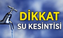 Dikkat! Su kesintisi yapılacak