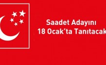 Saadet Adayını 18 Ocak'ta Tanıtacak