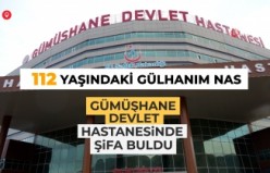 112 yaşındaki hasta Gümüşhane Devlet Hastanesinde sağlığına kavuştu