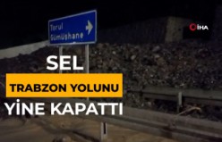 Sel Trabzon yolunu yine kapattı