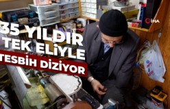 35 yıldır tek eliyle tesbihçilik yapıyor