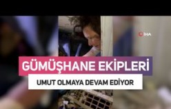 Gümüşhane ekipleri umut olmaya devam ediyor