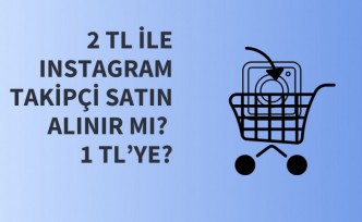 2 TL ile Instagram Takipçi Satın Alınır Mı? 1 TL’ye?
